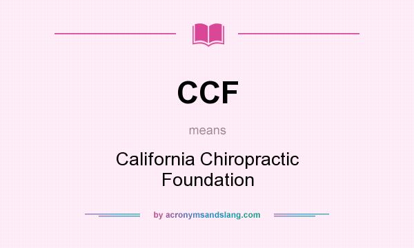 What does CCF mean? It stands for California Chiropractic Foundation