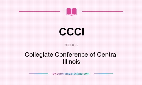 What does CCCI mean? It stands for Collegiate Conference of Central Illinois