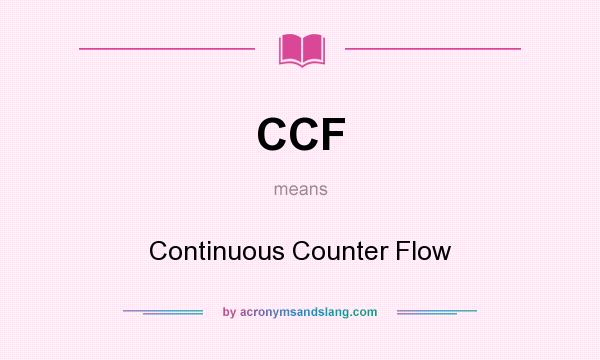 What does CCF mean? It stands for Continuous Counter Flow