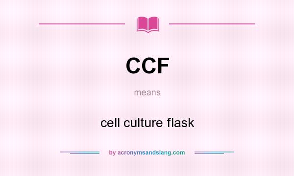 What does CCF mean? It stands for cell culture flask