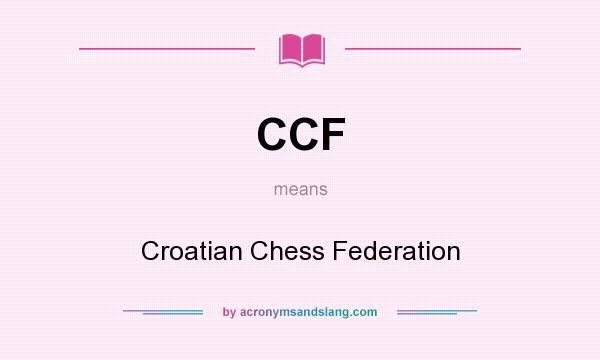 What does CCF mean? It stands for Croatian Chess Federation