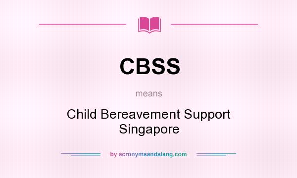 What does CBSS mean? It stands for Child Bereavement Support Singapore