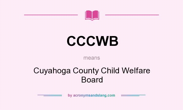 What does CCCWB mean? It stands for Cuyahoga County Child Welfare Board