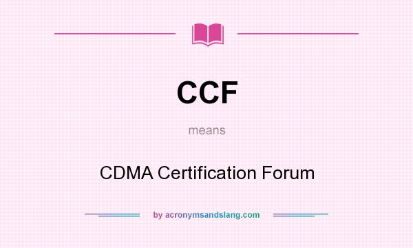 What does CCF mean? It stands for CDMA Certification Forum