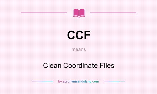 What does CCF mean? It stands for Clean Coordinate Files