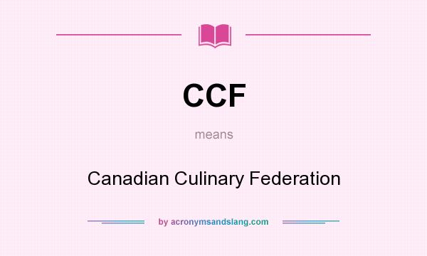 What does CCF mean? It stands for Canadian Culinary Federation