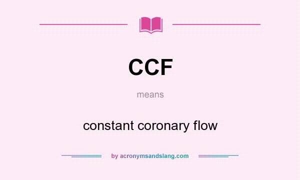 What does CCF mean? It stands for constant coronary flow