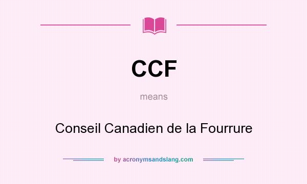 What does CCF mean? It stands for Conseil Canadien de la Fourrure