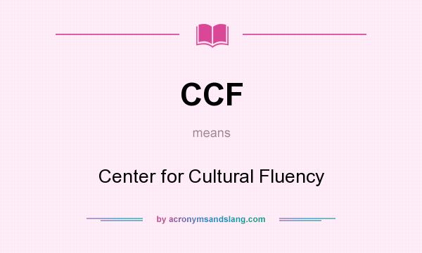 What does CCF mean? It stands for Center for Cultural Fluency