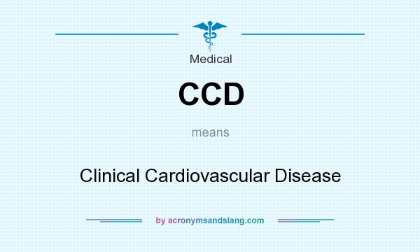 What does CCD mean? It stands for Clinical Cardiovascular Disease
