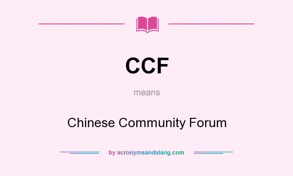 What does CCF mean? It stands for Chinese Community Forum