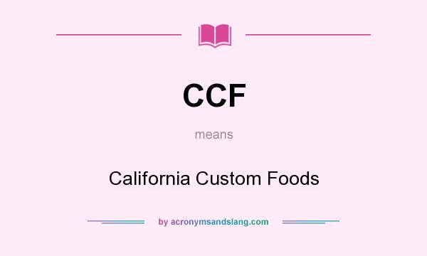 What does CCF mean? It stands for California Custom Foods
