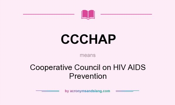 What does CCCHAP mean? It stands for Cooperative Council on HIV AIDS Prevention