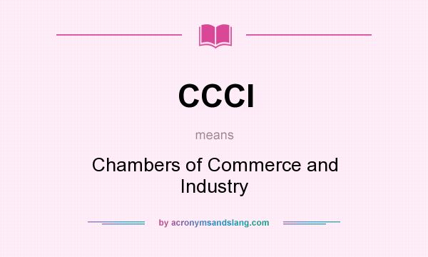 What does CCCI mean? It stands for Chambers of Commerce and Industry