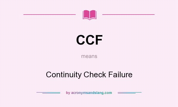 What does CCF mean? It stands for Continuity Check Failure
