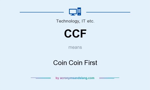 What does CCF mean? It stands for Coin Coin First