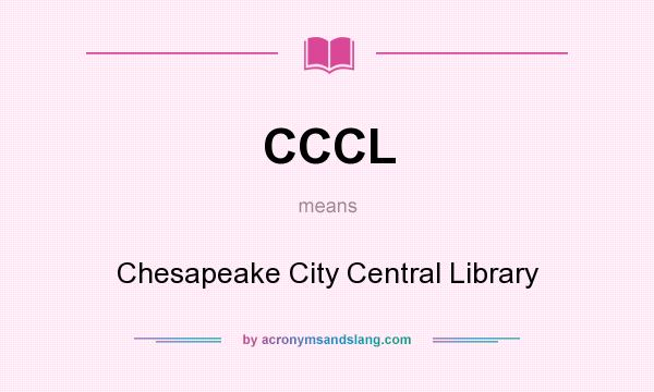 What does CCCL mean? It stands for Chesapeake City Central Library