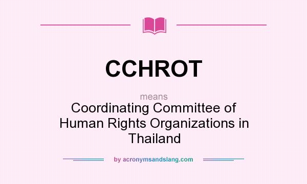 What does CCHROT mean? It stands for Coordinating Committee of Human Rights Organizations in Thailand