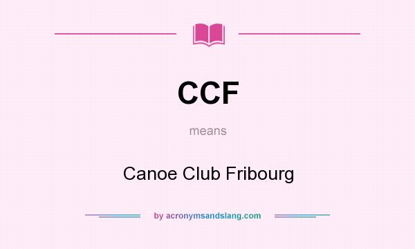 What does CCF mean? It stands for Canoe Club Fribourg