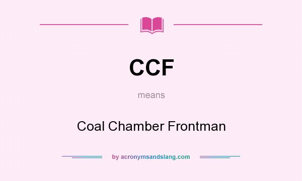 What does CCF mean? It stands for Coal Chamber Frontman