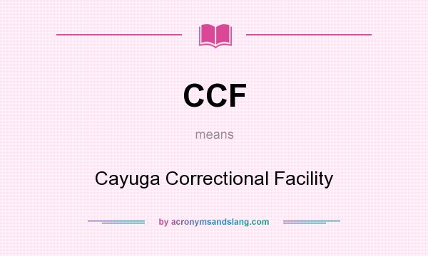 What does CCF mean? It stands for Cayuga Correctional Facility