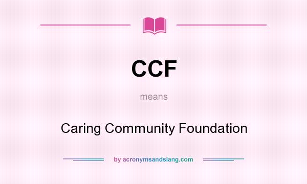 What does CCF mean? It stands for Caring Community Foundation