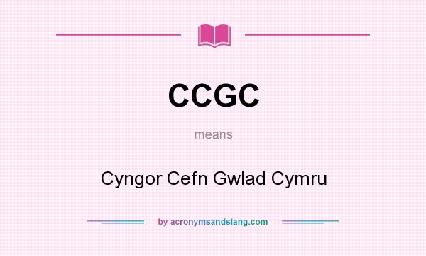 What does CCGC mean? It stands for Cyngor Cefn Gwlad Cymru