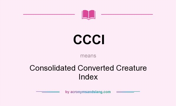 What does CCCI mean? It stands for Consolidated Converted Creature Index