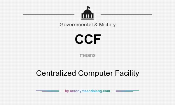 What does CCF mean? It stands for Centralized Computer Facility