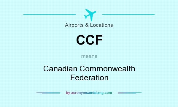 What does CCF mean? It stands for Canadian Commonwealth Federation