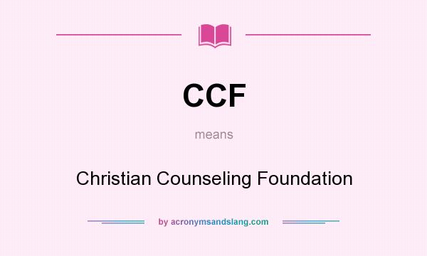 What does CCF mean? It stands for Christian Counseling Foundation