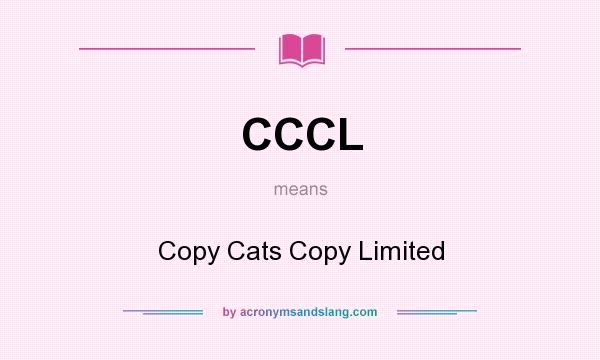 What does CCCL mean? It stands for Copy Cats Copy Limited