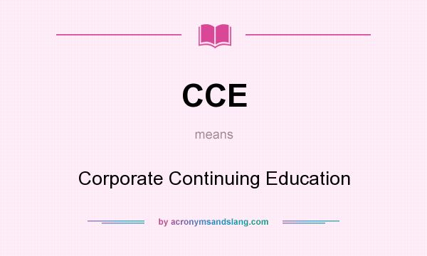 What does CCE mean? It stands for Corporate Continuing Education