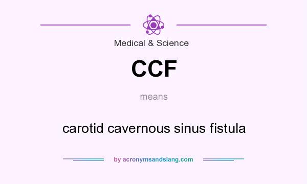 What does CCF mean? It stands for carotid cavernous sinus fistula
