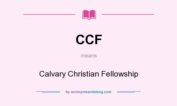 What does CCF mean? It stands for Calvary Christian Fellowship
