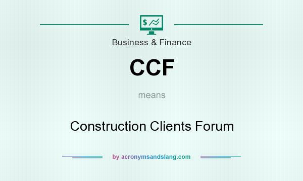 What does CCF mean? It stands for Construction Clients Forum