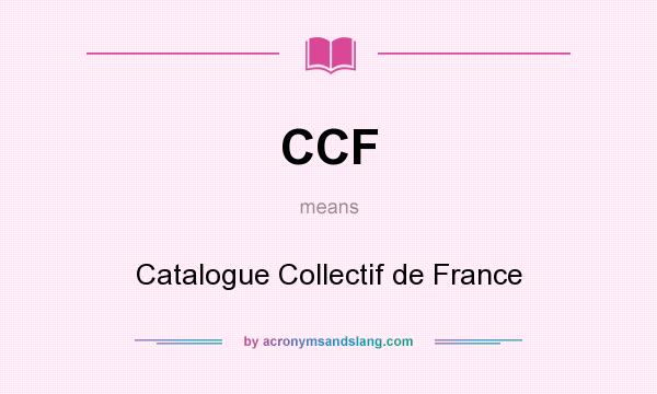 What does CCF mean? It stands for Catalogue Collectif de France