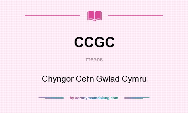 What does CCGC mean? It stands for Chyngor Cefn Gwlad Cymru