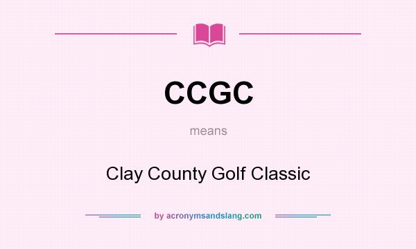 What does CCGC mean? It stands for Clay County Golf Classic
