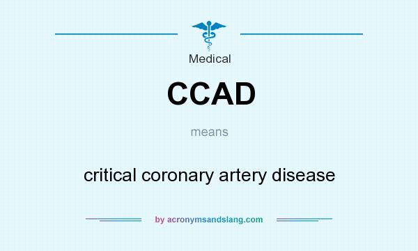 What does CCAD mean? It stands for critical coronary artery disease