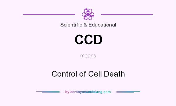 What does CCD mean? It stands for Control of Cell Death