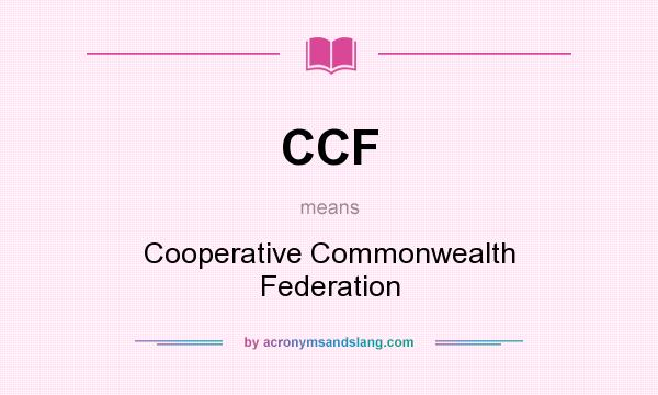 What does CCF mean? It stands for Cooperative Commonwealth Federation