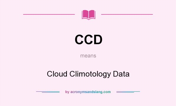 What does CCD mean? It stands for Cloud Climotology Data