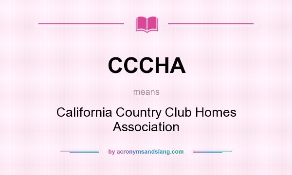 What does CCCHA mean? It stands for California Country Club Homes Association