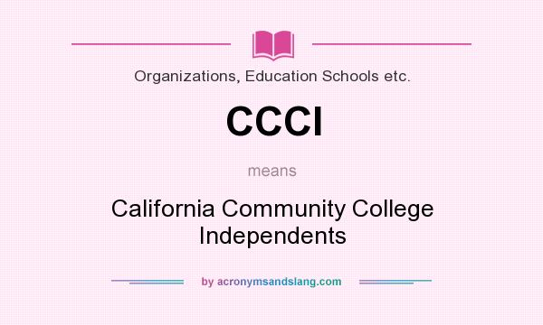 What does CCCI mean? It stands for California Community College Independents