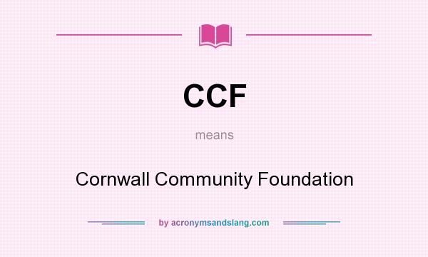 What does CCF mean? It stands for Cornwall Community Foundation