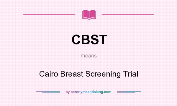 What does CBST mean? It stands for Cairo Breast Screening Trial