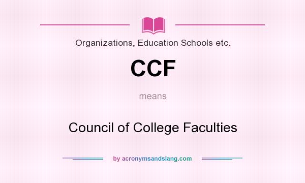 What does CCF mean? It stands for Council of College Faculties