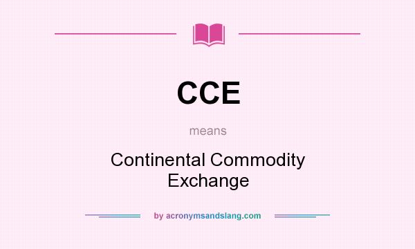 What does CCE mean? It stands for Continental Commodity Exchange