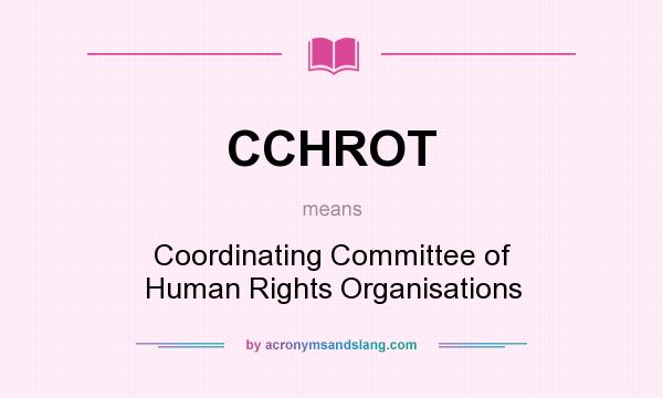What does CCHROT mean? It stands for Coordinating Committee of Human Rights Organisations